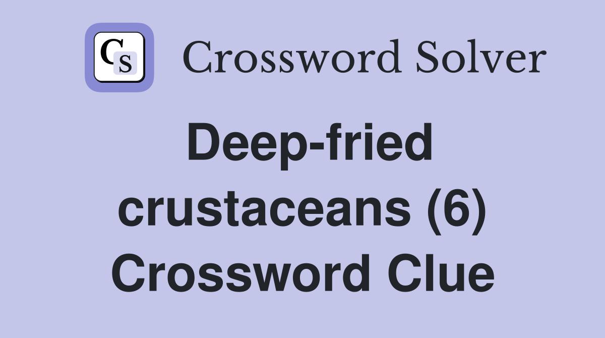 Deepfried crustaceans (6) Crossword Clue Answers Crossword Solver
